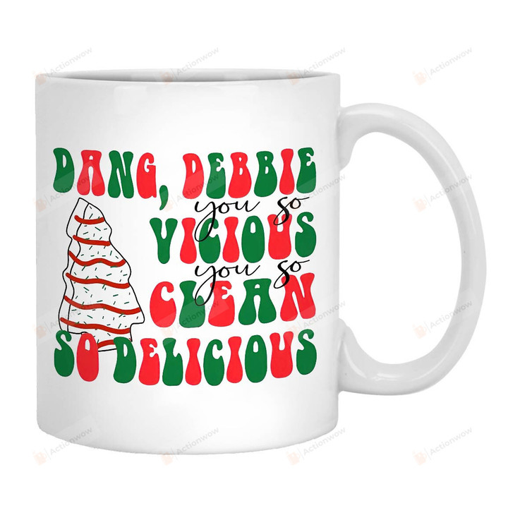 Dang Debbie You So Vicious You So Clean So Delicious Mug, Christmas Tree Cakes Mug Gifts For Family