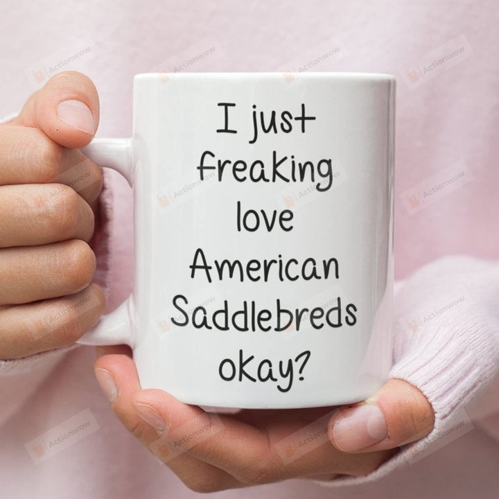 I Just Freaking Love American Saddlebred Mug Funny American Saddlebred Lover Mug