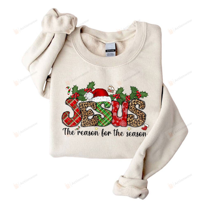 Jesus The Reason For The Season Sweatshirt, Religious Christmas Sweater, Faith Christmas Shirt, Merry Christmas, Christmas Gifts For Women Men God Lover, Jesus Shirt