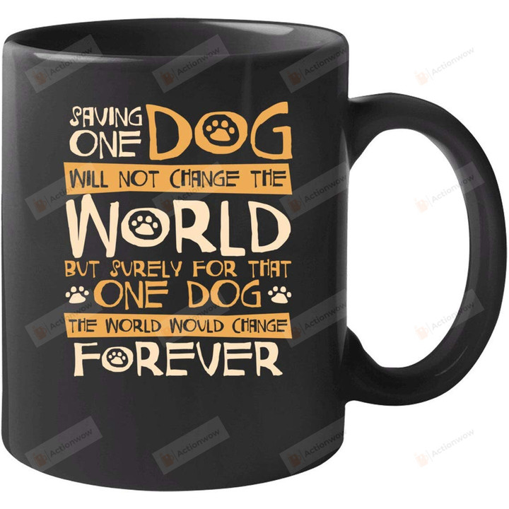 Saving One Dog Will Not Change The World - Dog Lover Art Print Coffee Mug