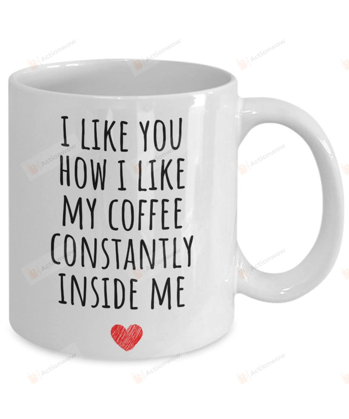 I Like You How I Like My Coffee Inside Me Coffee Mug For Couple