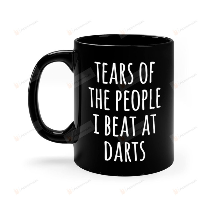 Tears Of The People I Beat At Darts Ceramic Mug, Darts Black Ceramic Mug, Darts Lovers Mug Perfect Gifts On Birthday Christmas Thanksgiving