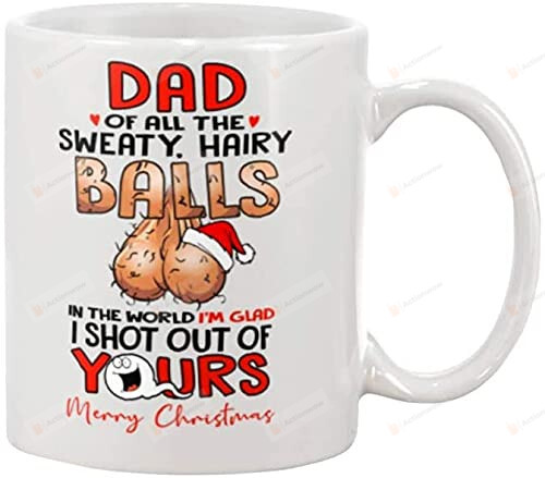 Dad Of All The Sweaty Hairy Balls Mug, Funny Merry Christmas Daddy Mug, Santa Claus Sperm Xmas Gifts For Dad Step Dad Bonus Dad Future Dad Your Sack Ceramic Coffee Mug (15 Oz)