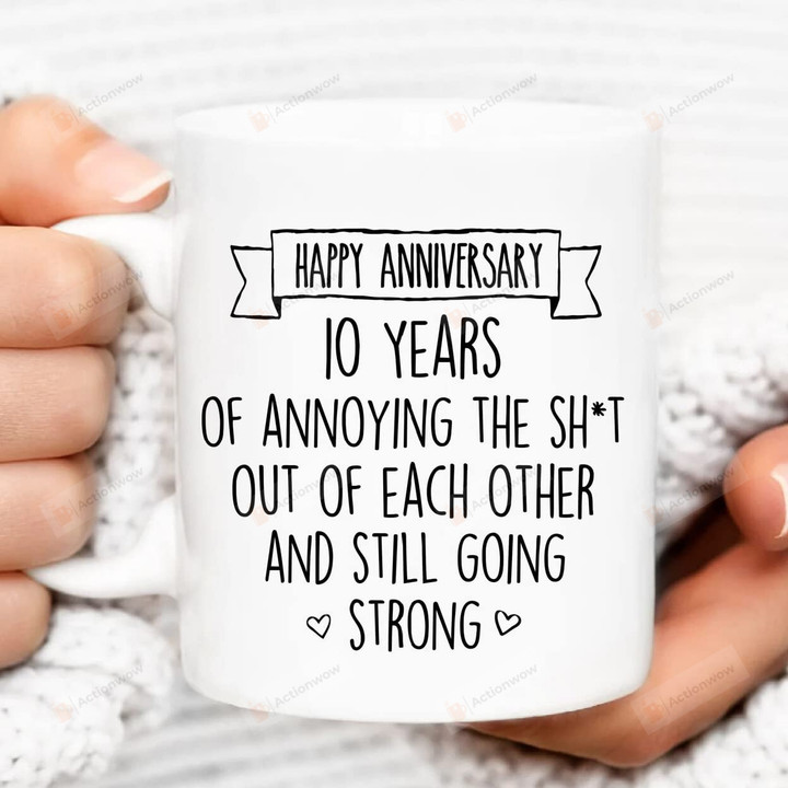 10th Anniversary Mug, 10 Years Of Annoying The Shit Out Of Each Other, 10th Wedding Anniversary Mugs Coffee, 10th Wedding Anniversary Couples Gift For Him Her