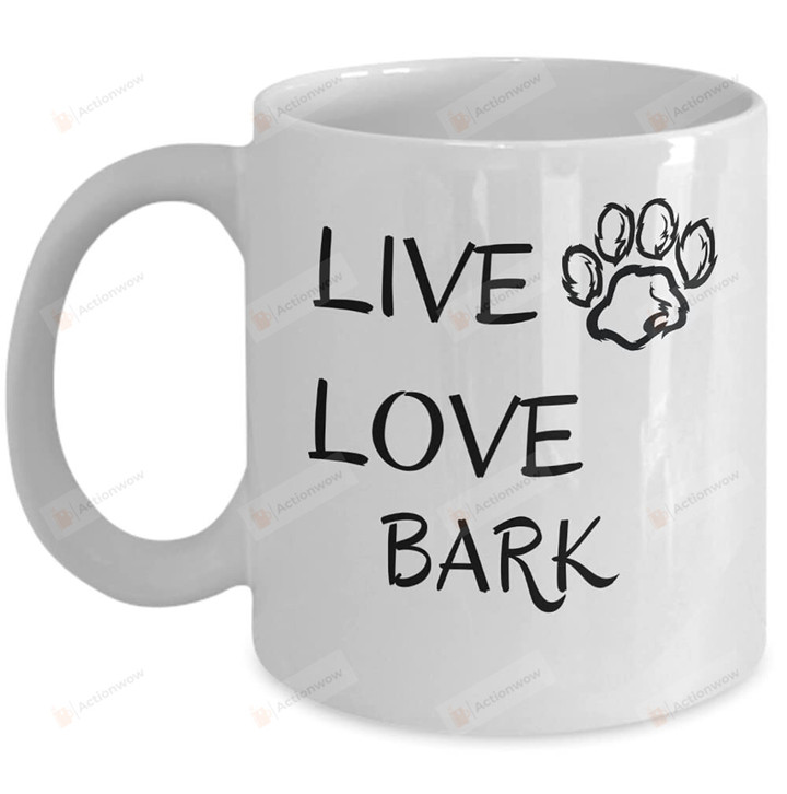 Live Love Bark Coffee Mug Gifts For Dog Lover Mug Funny Pet Mug Dog
