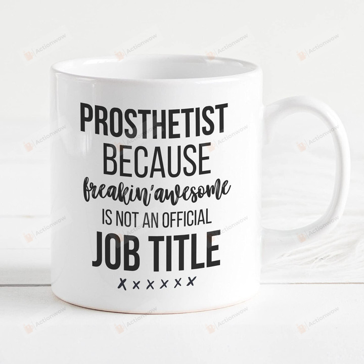 Prosthetist Because Freakin Awe-Some Mug Prosthetist Gifts Prosthetist Mug