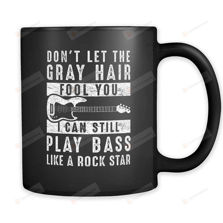 Don't Let The Gray Hair Fool You Black Mug Funny Bass Gifts Bassist Mug Bass Mug Bass Player Gifts