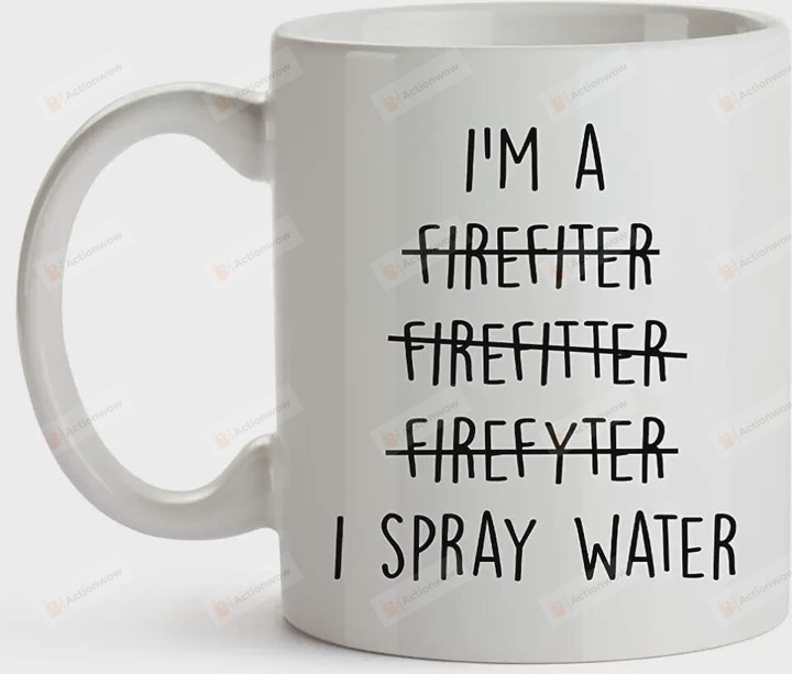 Funny Firefighter I Spray Water Mug Gift For Firefighter