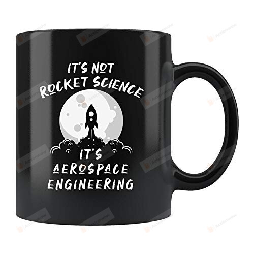 It's Not Rocket Science It's Aerospace Engineering Coffee Mug Mug To Engineer Men Women
