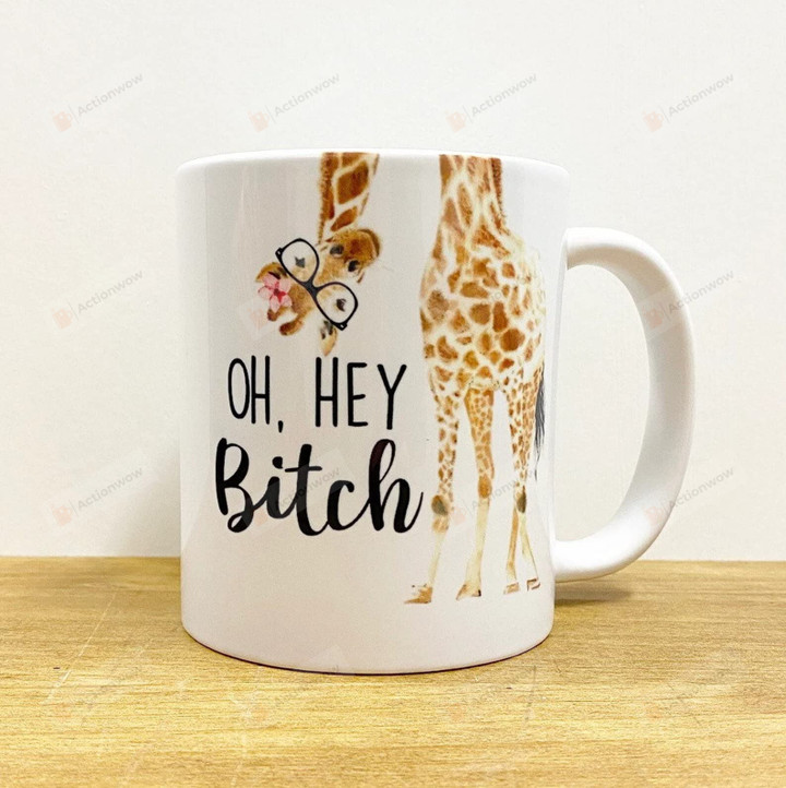 Oh Hey, Bitch Giraffe Funny Coffee Mug Gift, Mommy Gifts, Friend Gifts, Coffee Mugs 11oz 15oz