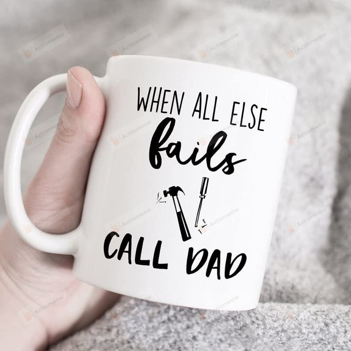 When All Else Fails Call Dad Coffee Mug Fathers Day Present For Husband New Daddy Step Dad From Daughter Son Kids On Christmas Birthday Funny Dad Gift Idea 11oz 15 Oz Ceramic Tea Cup