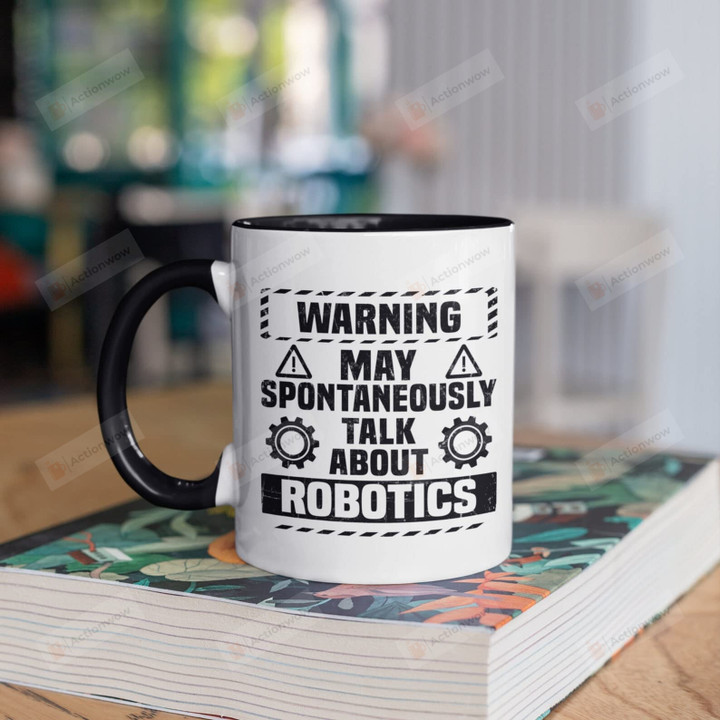 Warning May Talk About Robotics Mug Gifts For Man Woman Friends Coworkers Family