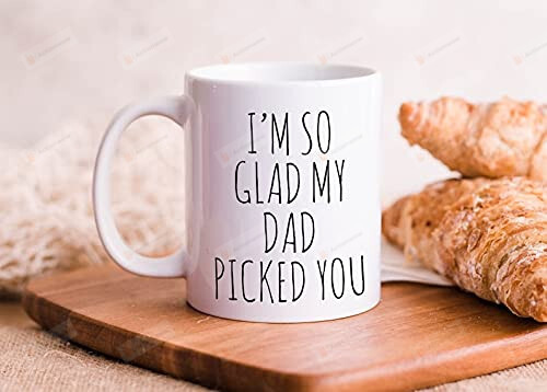 I'm So Glad My Dad Picked You Mug Gifts For Your Step Mother Step Mom
