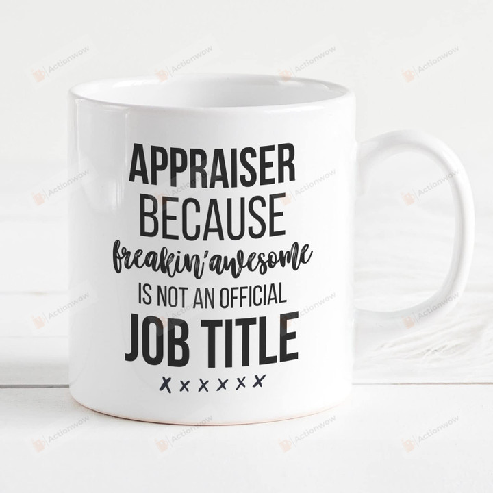 Appraiser Because Freakin Awe-Some Coffee Mug Appraiser Gifts Appraiser Mug Gifts For Appraiser