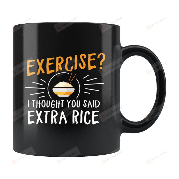 Exercise I Thought You Said Extra Rice Mug Gifts For Man Woman Friends Coworkers Family