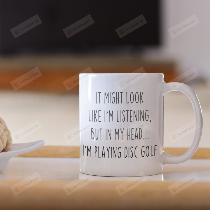 I Might Look Like I'M Listening But In My Head I'M Disc Golf Mug Disc Golf Lover Gift For Men Women Kids Mug Disc Golfer Gift For Christmas Birthday