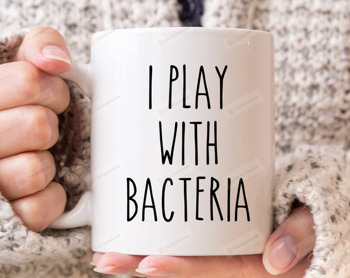 I Play With Bacteria Mug Gifts For Birthday Thanksgiving Christmas