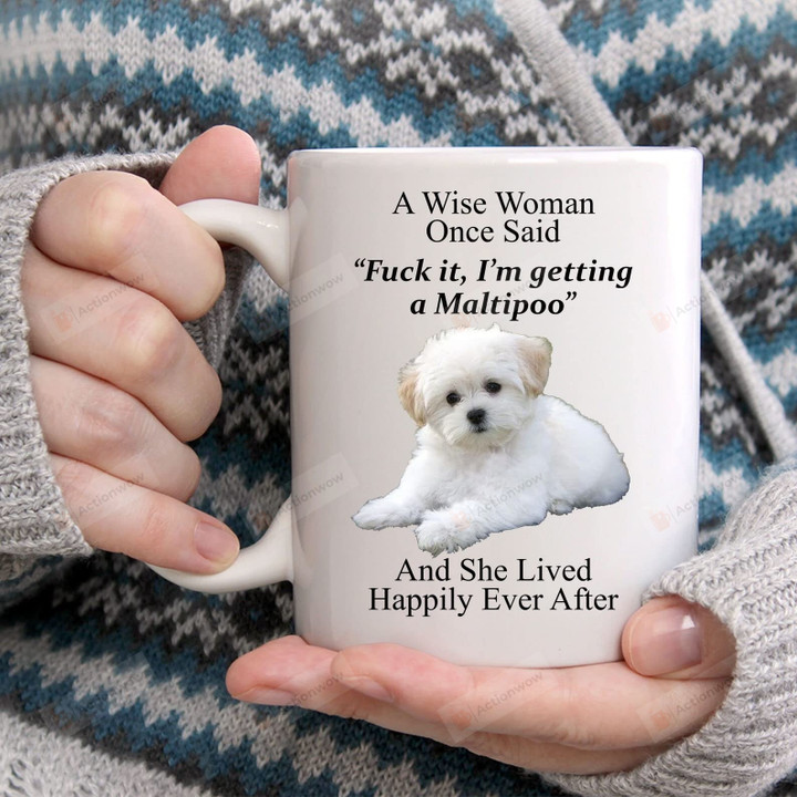 A Wise Woman Once Said Coffee Mug Funny Maltipoo Mug Dog Lovers Gifts - Gifts For Woman Dog Mom