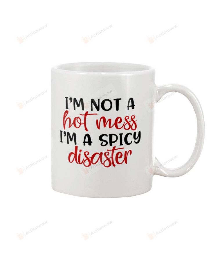 I'M Not A Hot Mess I'M A Spicy Disaster Coffee Mug