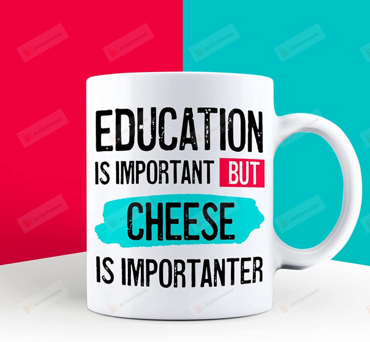 Education Is Important But Cheese Is Importanter Coffee Mug Hobbies Mug Office Cup Funny Quote Mug