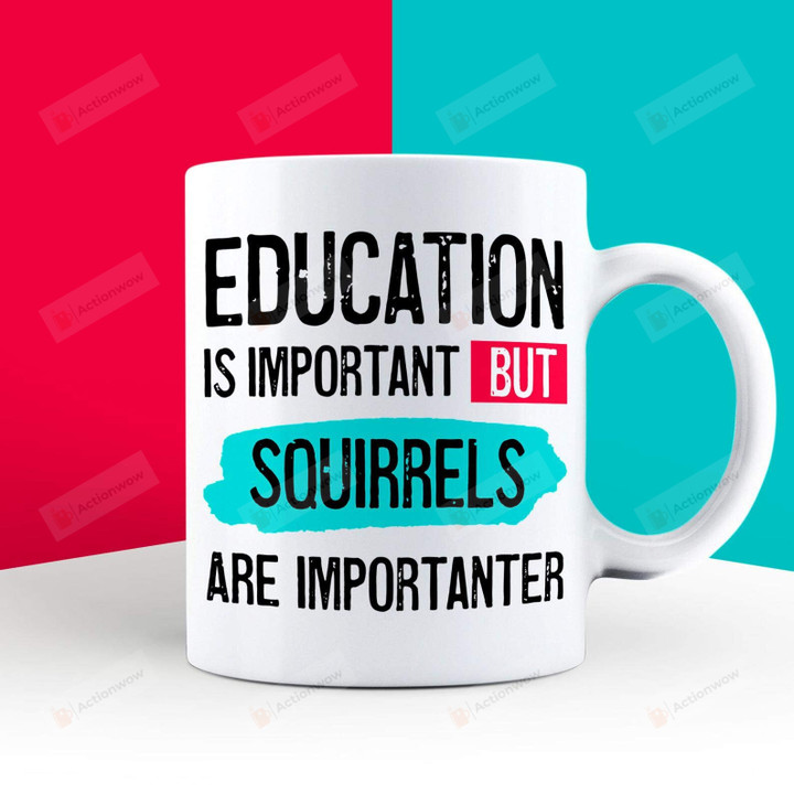 Education Is Important, Squirrel Lover Gifts, Squirrel Gifts, Squirrel Coffee Mug, Funny Squirrel Gifts, Squirrel Theme, Squirrel Fan Mug