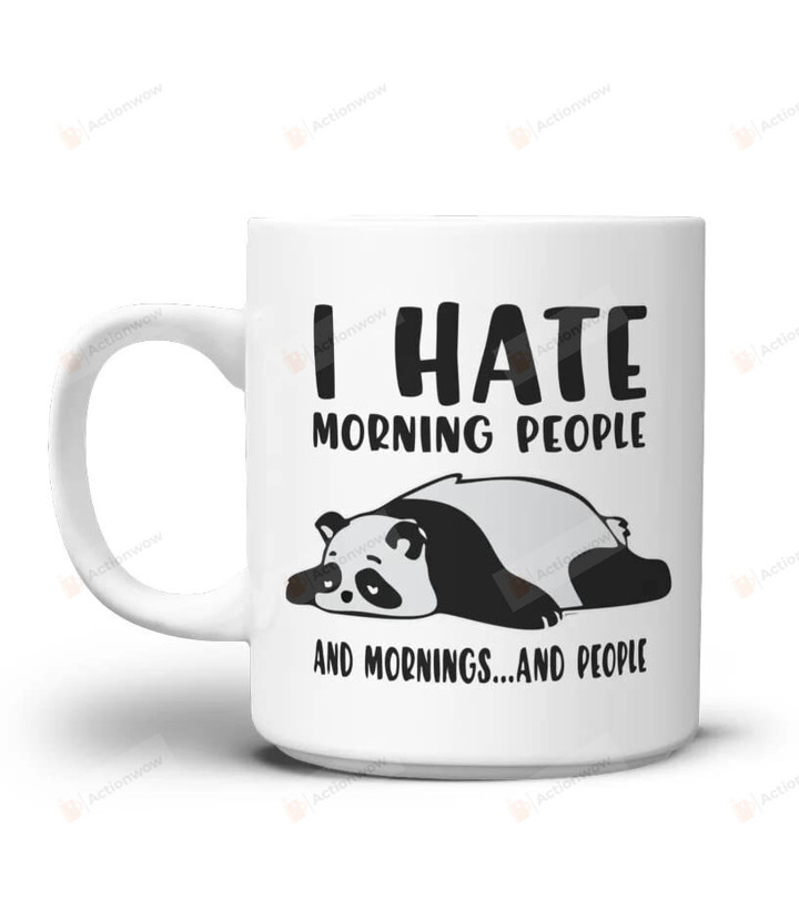 I Hate Morning People And Mornings And People Mug Coffee Mug Funny Sleepy Panda Gifts For Women Men Son Daughter Mom Dad Mug Christmas Anniversary Birthday Gifts For Men Women Friend 11 15 Oz Mug