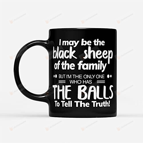 I May Be The Black Sheep Of The Family Mug Family Lover Mug