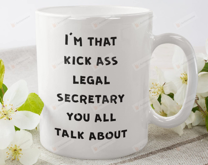 I'm That Kick As Legal Secretary You All Talk About Mug For Legal Secretary Lover Gifts For Family Friends Coworkers