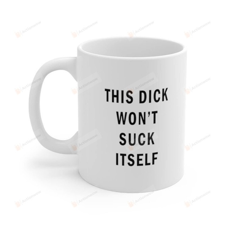This Dick Won'T Suck Itself Mugs With Sayings Sarcastic Gifts For Him Her Cute Xmas Coffee Cup Birthday Gift Wife Mug, Holiday Present Coffee Mug Gifts For Friends Motivation Quotes