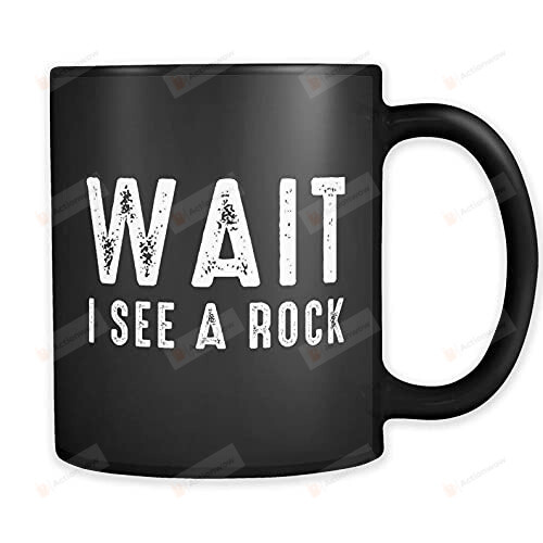 Geology Gifts Geology Mug Wait I See A Rock Mug Funny Geologist Mug Geologist Gifts