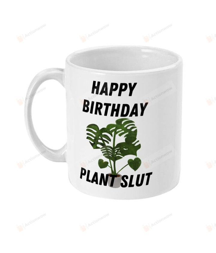 Happy Birthday Plant Slut Mug Funny Gift For Plant Lovers Plant Lady Mug For Gardeners Gardening Lovers Ceramic Mug Gift For Birthday Anniversary 11 Oz 15 Oz Coffee Mug (11 Oz)