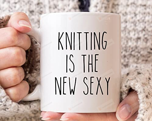 Knitting Is The New Sexy Mug Gifts For Birthday Thanksgiving Christmas To Friends Mug