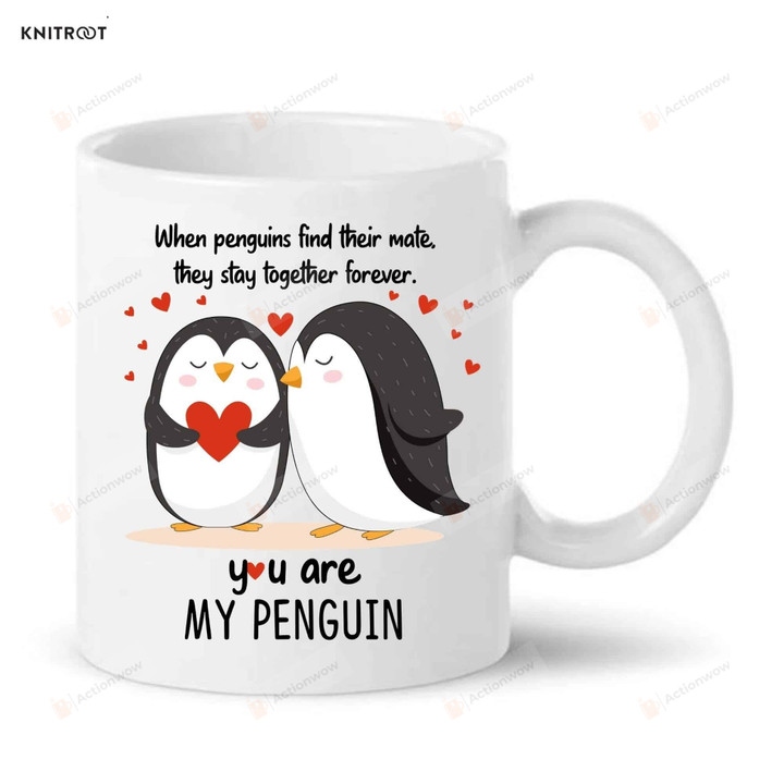 You Are Penguin Valentine Mug, Couple Giftsm Anniversary Mug, Gift For Her Him Boyfriend Girlfriend