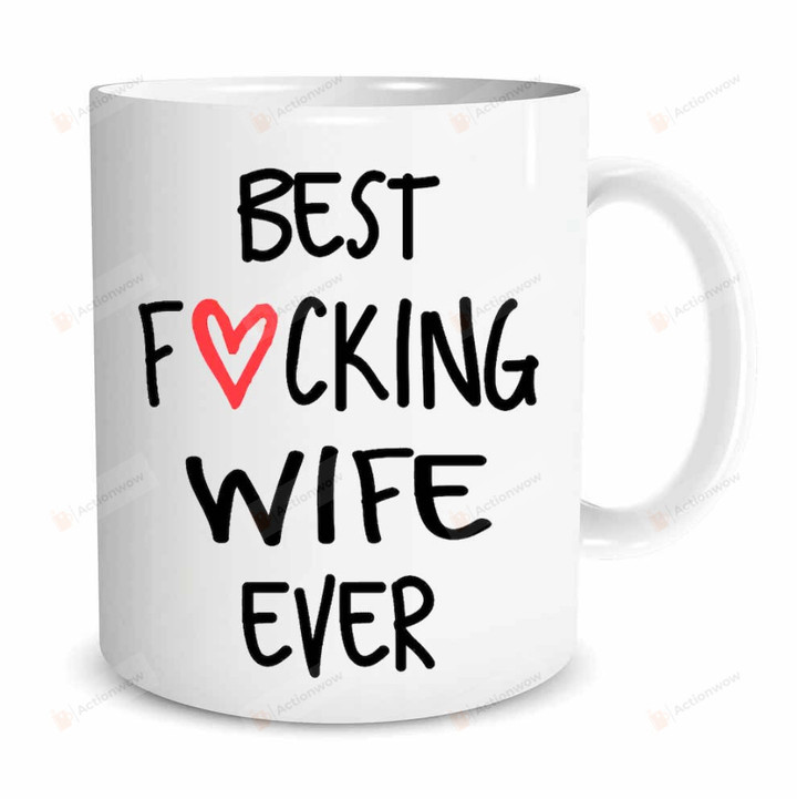 Best Wife Ever Coffee Mug, Best Fucking Wife Ever Mug, Gift For Wife From Husband, Wife Gift