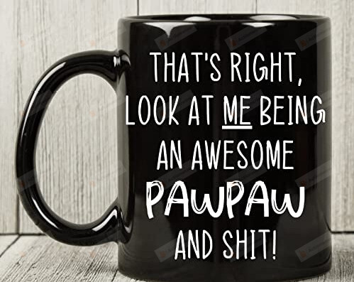 Look At Me Being An Awe-Some Pawpaw And Sht Mug Gifts For Pawpaw Gifts From Grandkids Family