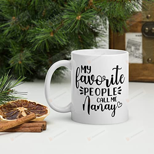 My Favorite People Call Me Nanay Mug Decor Gifts For Children Parents Grandfather Inspirational Coffee Mug From Children Friend On Anniversary Couple