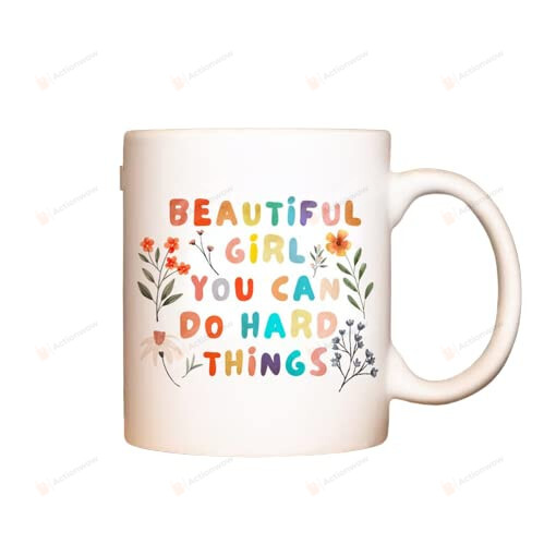 Beautiful Girl You Can Do Hard Things, Motivaltional Mug, Positive Affirmation Mug, Encouragement Gift, Best Gifts For Bff, Gift For Daughter