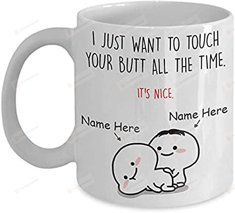 Personalized I Just Want To Touch Your Butt 11 Oz 15 Oz Coffee Mug