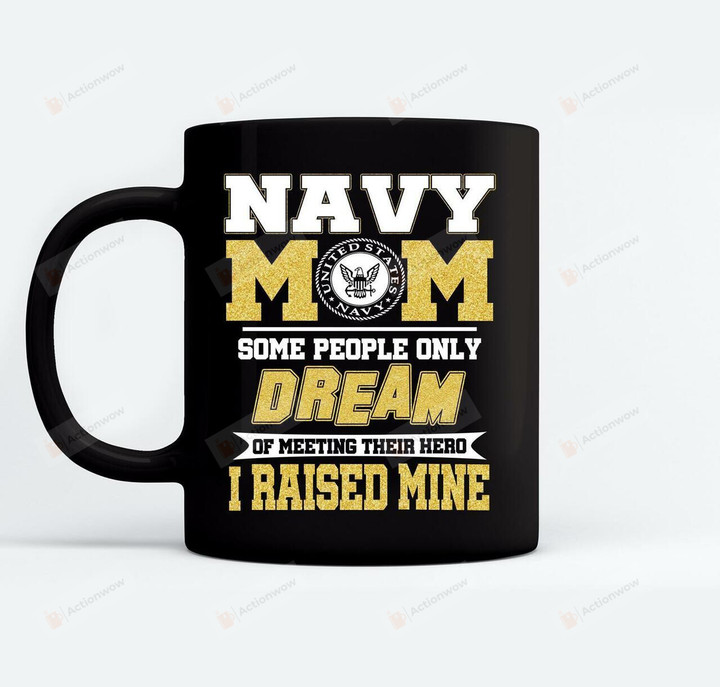 U.s Navy Mom Mother Military Gifts Dream Of Meeting Their Hero Black Mugs Ceramic Mug Great Customized Gifts For Birthday Christmas Thanksgiving Mother's Day 11 Oz 15 Oz Coffee Mug
