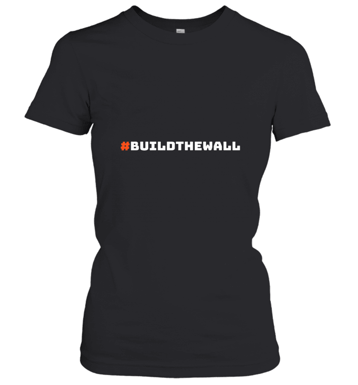#BuildTheWall Build The Wall Funny Trump Women's T-Shirt