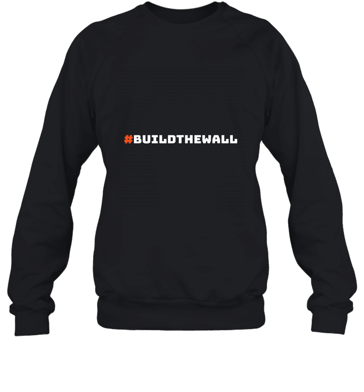 #BuildTheWall Build The Wall Funny Trump Sweatshirt