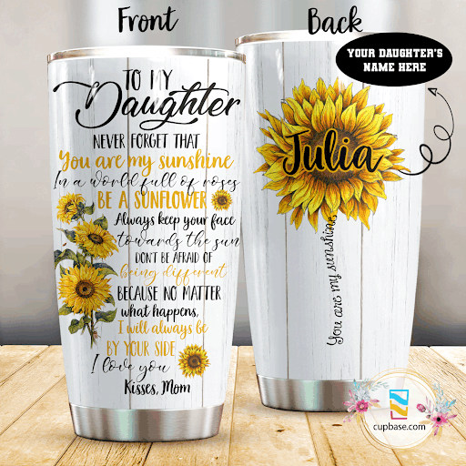 To My Daughter Be A Sunflower Personalized Tumbler T19A9