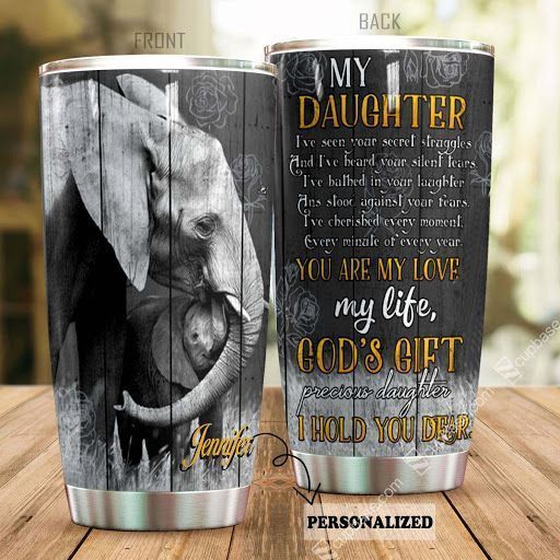 To My Daughter You Are My Love Elephant Ver Personalized Tumbler T69T9
