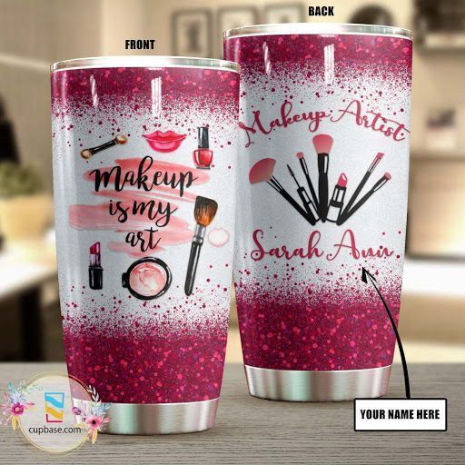 Make Up is My Art Personalized Tumbler V99H9