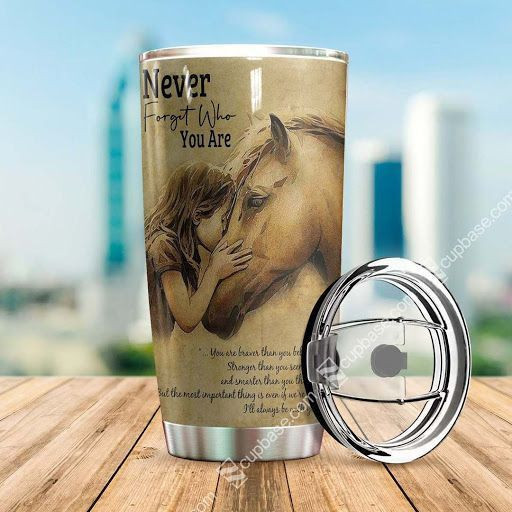 Never Forget Who You Are Horse Lover Tumbler V14D3