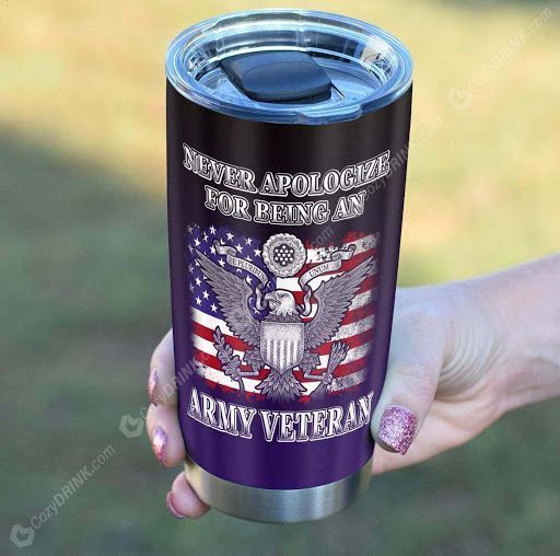 Never Apologize For Being An Army Veteran Tumbler K99O6