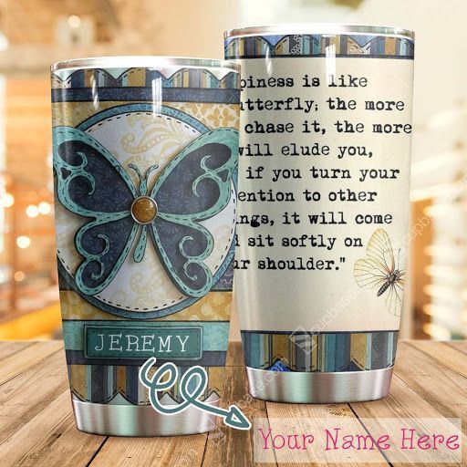 Happiness Is Like A Butterfly Tumbler H26M8