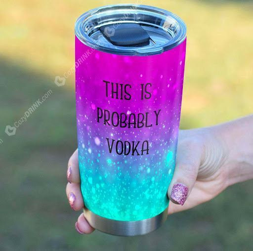 This Is Probably Vodka Tumbler K08L9
