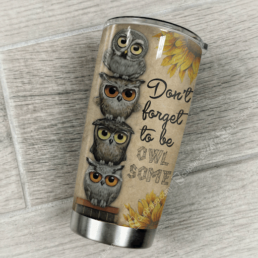 Don't Forget To Be Owlsome Tumbler T19A9
