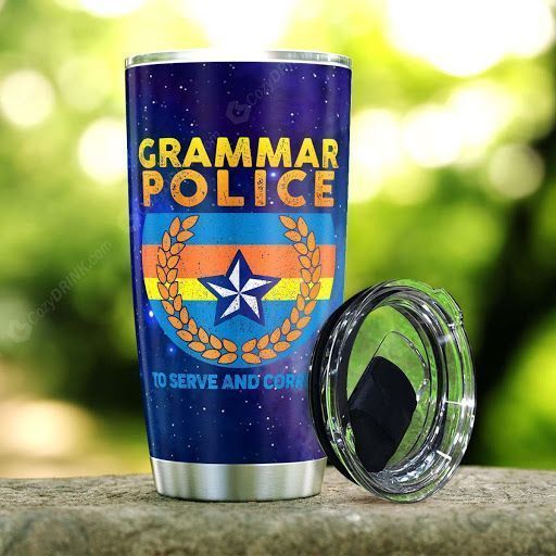 Grammar Police To Serve And Correct Tumbler N02H3